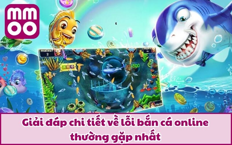 Lỗi Bắn Cá Online Thường Gặp Và Cách Thức Tránh Mắc Sai Lầm - Xevon Lỗi Bắn Cá Online Thường Gặp Và Cách Thức Tránh Mắc Sai Lầm - Xevon