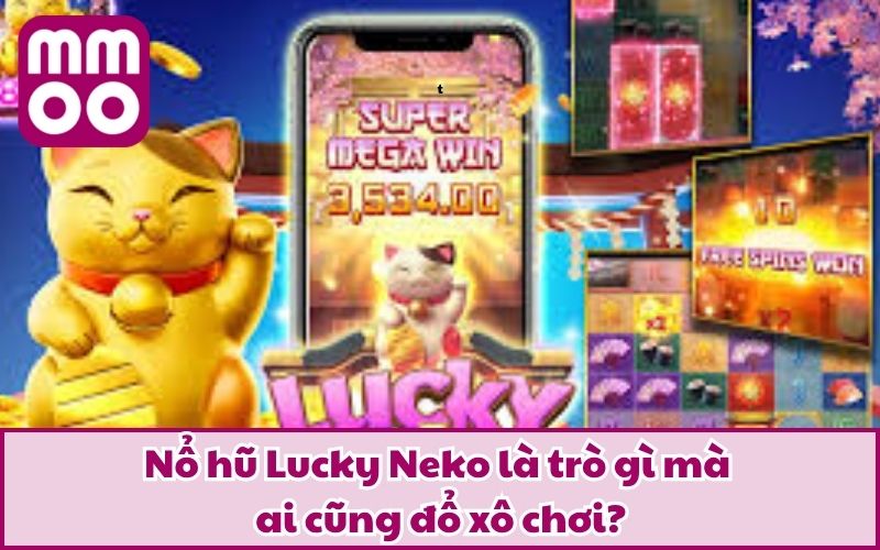 Nổ Hũ Lucky Neko – Chinh Phục Hệ Thống Slot Sang Xịn Mịn - Xevon Nổ Hũ Lucky Neko – Chinh Phục Hệ Thống Slot Sang Xịn Mịn - Xevon
