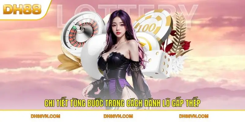 Cách Đánh Lô Gấp Thép Và Các Mẹo Cực Đỉnh Từ Cao Thủ - Xevon