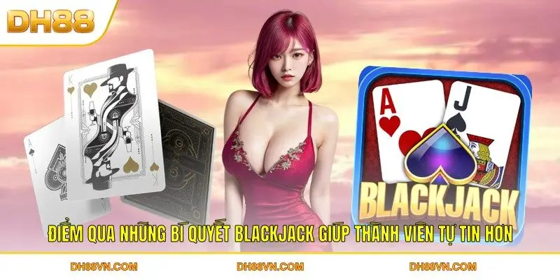 Luật Chơi Blackjack DH88 Hỗ Trợ Bạn Bắt Nhịp Hiệu Quả - Xevon