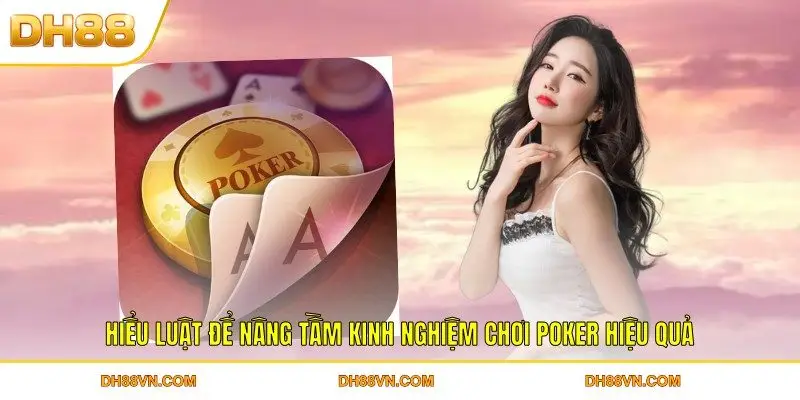 Kinh Nghiệm Chơi Poker DH88 Giúp Làm Chủ Mọi Tình Huống - Xevon
