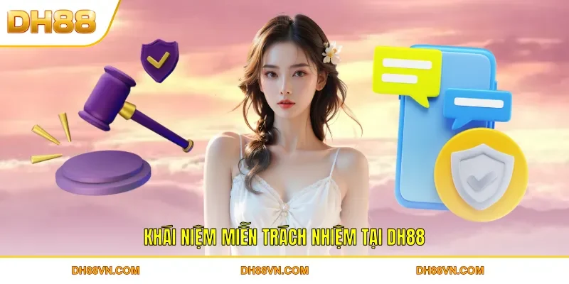 Miễn Trách Nhiệm DH88 - Tổng Hợp Điều Khoản Bạn Cần Biết - Xevon