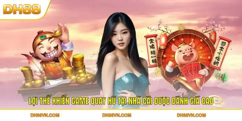 Các Game Quay Hũ Uy Tín Nổi Bật Nhất Cho Thành Viên DH88 - Xevon