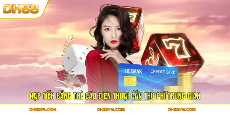 Nạp Tiền DH88 - Giao Dịch Nhanh Chóng An Toàn Cho Hội Viên - Xevon