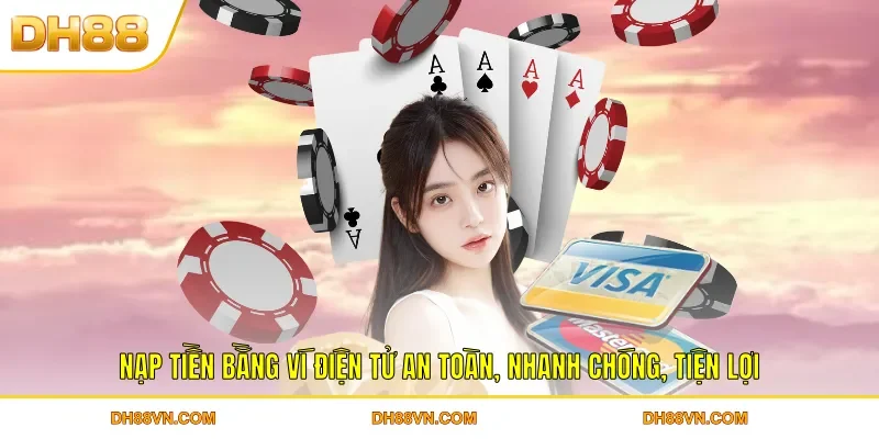 Nạp Tiền DH88 - Giao Dịch Nhanh Chóng An Toàn Cho Hội Viên - Xevon