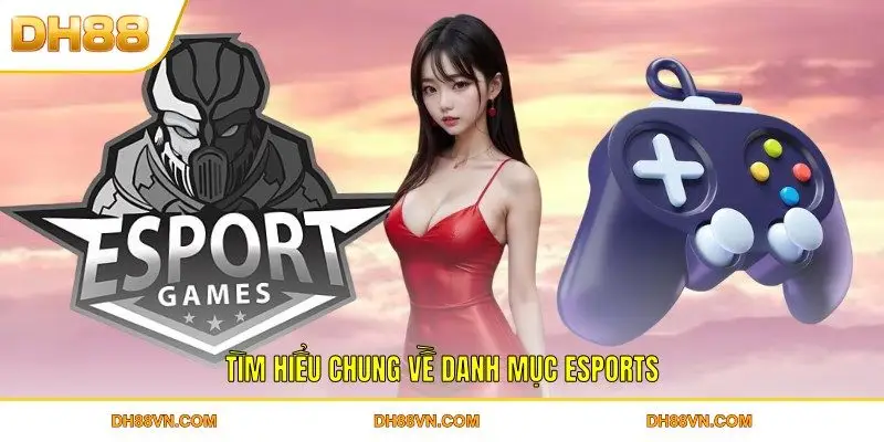 Khám Phá Danh Mục Cá Cược Esports DH88 Siêu Hot Năm 2026 - Xevon