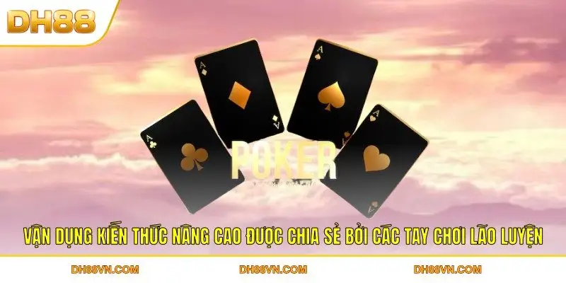 Kinh Nghiệm Chơi Poker DH88 Giúp Làm Chủ Mọi Tình Huống - Xevon