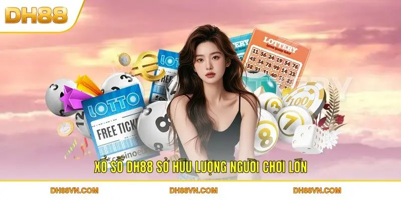Xổ Số DH88 - Giải Trí Thú Vị, Kiếm Tiền Mỗi Ngày Dễ Dàng - Xevon