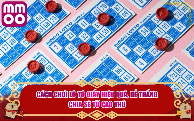 Cách Chơi Lô Tô Giấy Hiệu Quả, Dễ Thắng Chia Sẻ Từ Cao Thủ - Xevon Cách Chơi Lô Tô Giấy Hiệu Quả, Dễ Thắng Chia Sẻ Từ Cao Thủ - Xevon