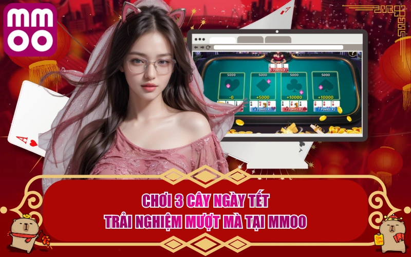 Chơi 3 Cây Ngày Tết - Trải Nghiệm Mượt Mà Tại MMOO - Xevon Chơi 3 Cây Ngày Tết - Trải Nghiệm Mượt Mà Tại MMOO - Xevon