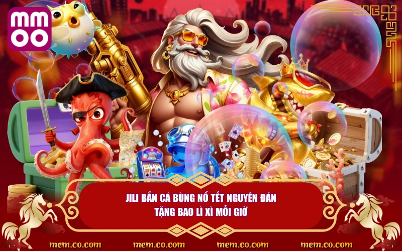 JILI Bắn Cá Bùng Nổ Tết Nguyên Đán Với Ưu Đãi Khủng Từ MMOO - Xevon JILI Bắn Cá Bùng Nổ Tết Nguyên Đán Với Ưu Đãi Khủng Từ MMOO - Xevon